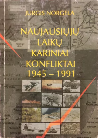 Naujausiųjų laikų kariniai konfliktai 1945-1991 - Jurgis Norgėla, knyga