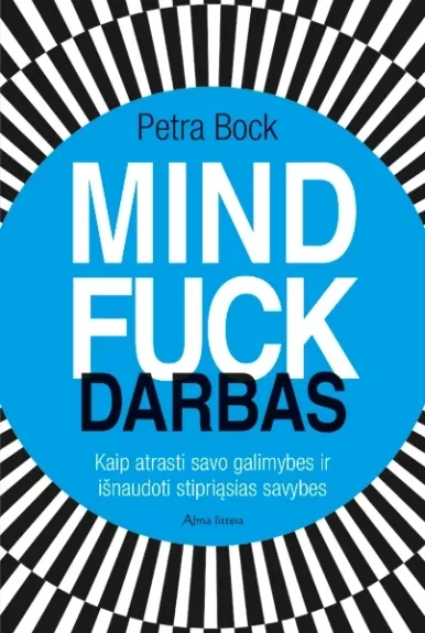 Mindfuck darbas. Kaip atrasti savo galimybes ir išnaudoti stipriąsias savybes - Petra Bock, knyga