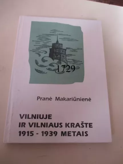 Vilniuje ir Vilniaus krašte 1915-1939 metais - Pranė Makarūnienė, knyga 1