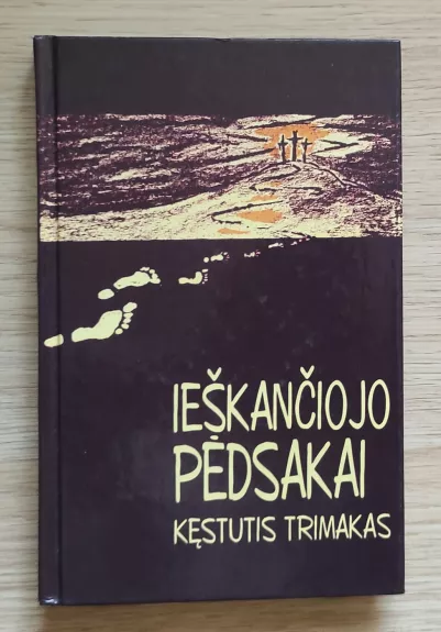 IEŠKANČIOJO PĖDSAKAI. Evangeliniai mąstymai - Kęstutis Trimakas, knyga 1