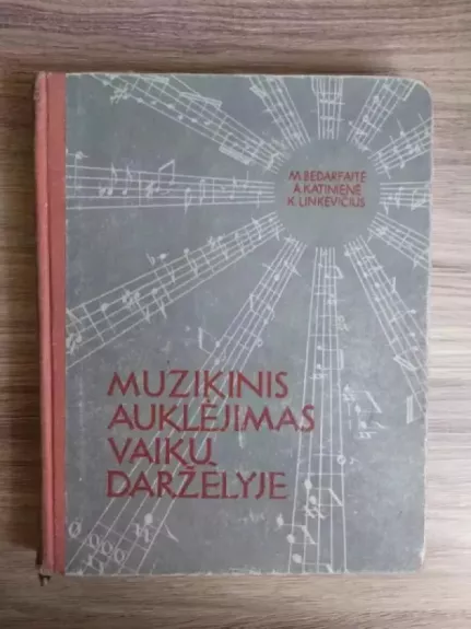 Muzikinis auklėjimas vaikų darželyje - M. Bedarfaitė, A.  Katinienė, K.  Linkevičius, knyga