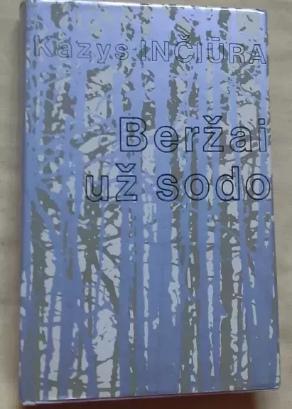 Beržai už sodo - Kazys Inčiūra, knyga