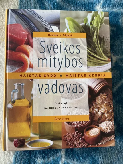 Sveikos mitybos vadovas. Maistas gydo. Maistas kenkia. - Dr. Rosemary Stanton, knyga 1