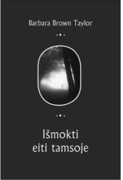 Išmokti eiti tamsoje - Barbara Brown Taylor, knyga