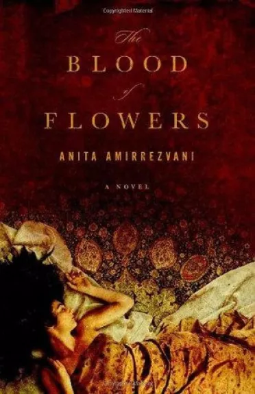 Anita Amirrezvani The blood of flowers