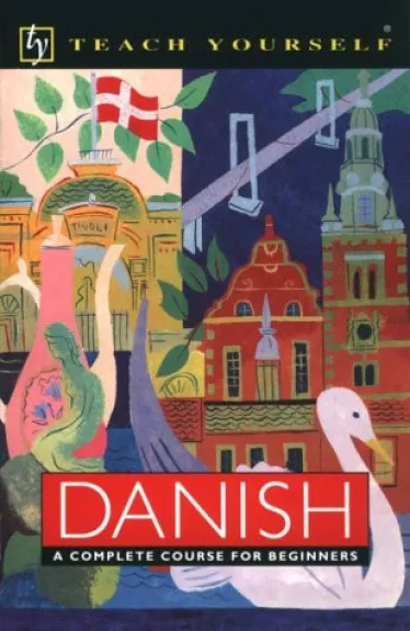 Teach yourself Danish - A complete course for beginners - Išmok daniškai - Danų kalba pradedantiesiems