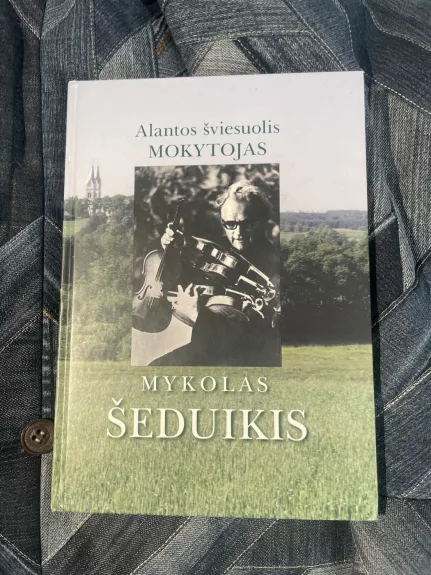 Alantos šviesuolis Mokytojas Mykolas Šeduikis - Autorių Kolektyvas, knyga