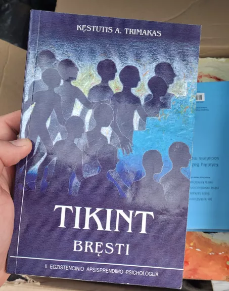 Tikint bręsti. II. Egzistencinio apsisprendimo psichologija - Kęstutis A. Trimakas, knyga