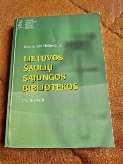 LIETUVOS ŠAULIŲ SĄJUNGOS BIBLIOTEKOS (1920-1940) - Klemensas Sinkevičius, knyga 1