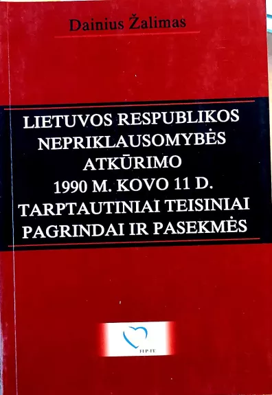 Lietuvos Respublikos Nepriklausomybės atkūrimo 1990 m. kovo 11 d. tarptautiniai teisiniai pagrindai ir pasekmės