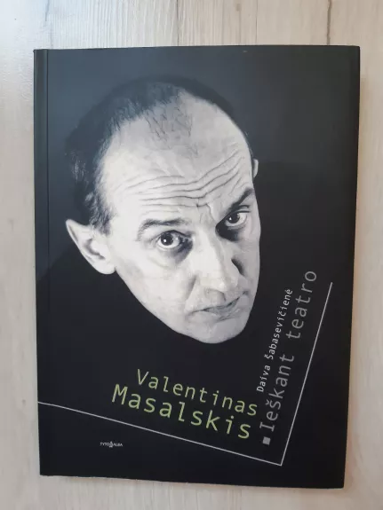 Valentinas Masalskis. Ieškant teatro - Daiva Šabasevičienė, knyga