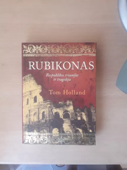 Rubikonas: Romos respublikos triumfas ir tragedija - Tom Holland, knyga