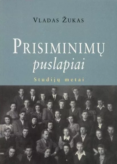 Prisiminimų puslapiai: studijų metai. 1 knyga - Vladas Žukas, knyga