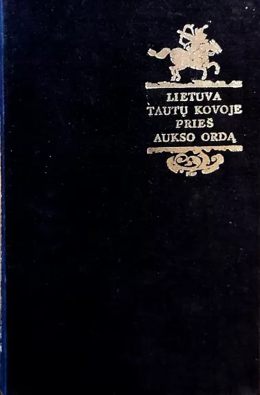 Lietuva tautų kovoje prieš Aukso ordą - Romas Batūra, knyga