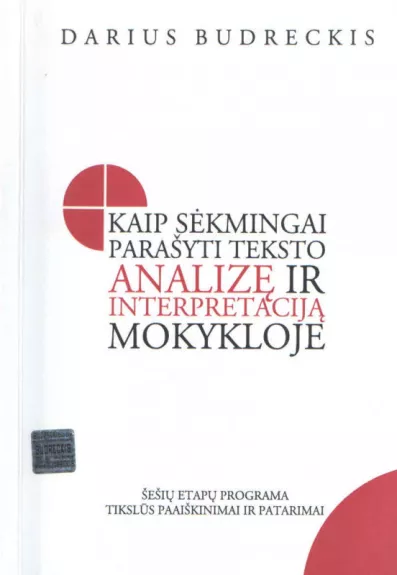 Kaip sėkmingai parašyti teksto analizę ir interpretaciją mokykloje - Darius Budreckis, knyga