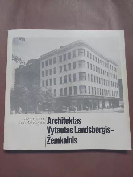 Architektas Vytautas Landsbergis-Žemkalnis - Jolita Kančienė, Jonas  Minkevičius, knyga 1