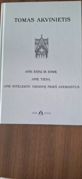 Apie esinį ir esmę. Apie tiesą. Apie intelekto vienovę prieš averoistus - šv. Tomas Akvinietis, knyga