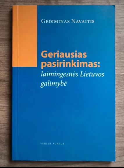 Geriausias pasirinkimas: laimingesnės Lietuvos galimybė - Gediminas Navaitis, knyga