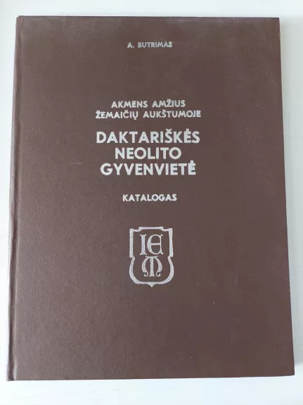 Akmens amžius Žemaičių aukštumoje. Daktariškės neolito gyvenvietė - A. Butrimas, knyga