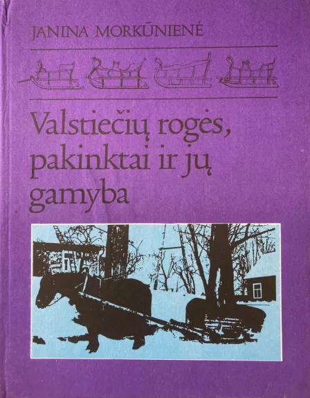 Valstiečių rogės, pakinktai ir jų gamyba - Janina Morkūnienė, knyga