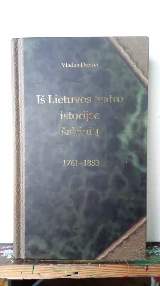 Iš Lietuvos teatro istorijos šaltinių 1761-1853