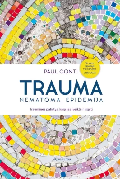 Trauma – nematoma epidemija: trauminės patirtys, kaip jas įveikti ir išgyti