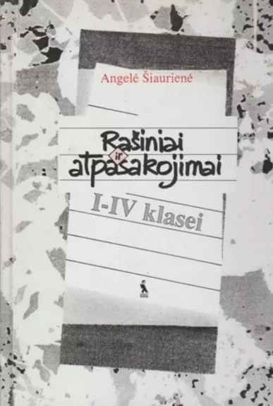 Rašiniai ir atpasakojimai I-IV klasei - Angelė Šiaurienė, knyga