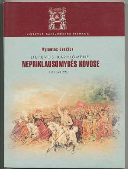 Lietuvos kariuomenė nepriklausomybės kovose 1918-1920 - Vytautas Lesčius, knyga 1