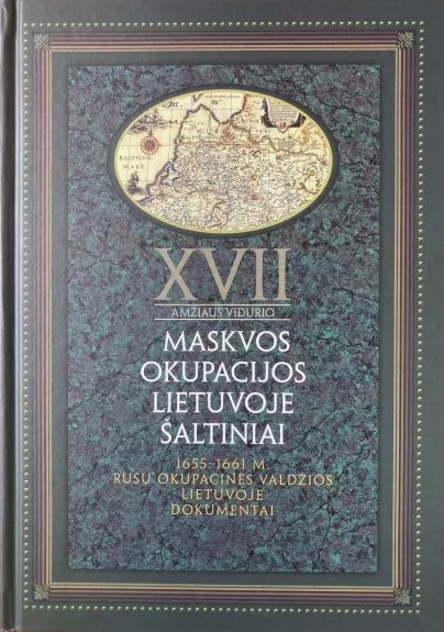 XVII a. vidurio Maskvos okupacijos Lietuvoje Šaltiniai T. II 1655-1661 m. rusų okupacinės valdžios Lietuvoje dokumentai - Elmantas Meilus, knyga