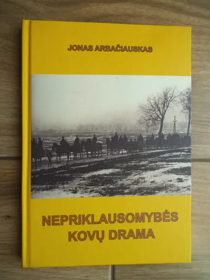 Nepriklausomybės kovų drama - Jonas Arbačiauskas, knyga 1