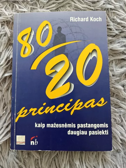 80/20 principas. Kaip mažesnėmis pastangomis daugiau pasiekti - Richard Koch, knyga 1