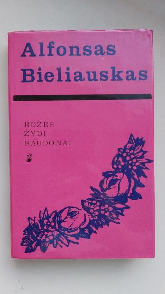 Rožės žydi raudonai - Alfonsas Bieliauskas, knyga