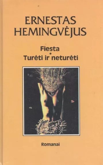 Fiesta. Turėti ir neturėti - Ernestas Hemingvėjus, knyga