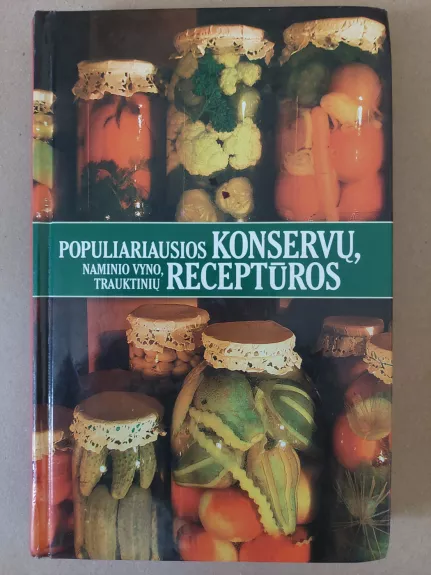 Populiariausios konservų, naminio vyno, trauktinių receptūros