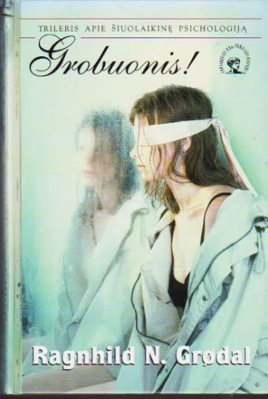 Grobuonis!: trileris apie šiuolaikinę psichologiją - Ragnhild N. Grodal, knyga