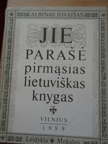 Jie parašė pirmąsias lietuviškas knygas - Albinas Jovaišas, knyga