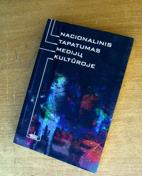 Nacionalinis tapatumas medijų kultūroje - Autorių Kolektyvas, knyga