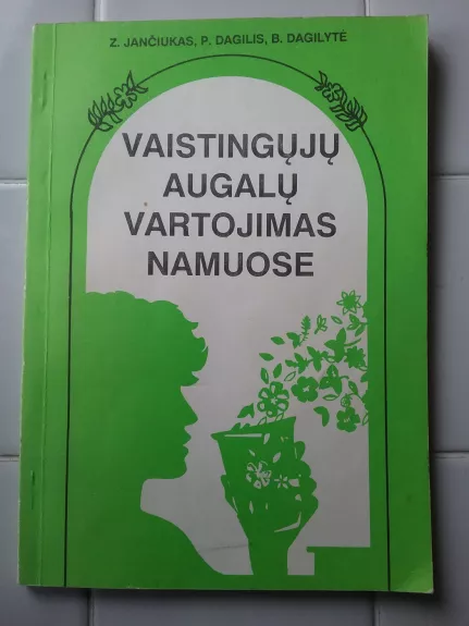 Jančiukas Vaistinių augalų vartojimas namuose - Z. Jančiukas, ir kiti , knyga