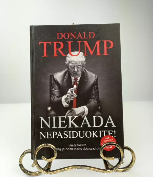 NIEKADA NEPASIDUOKITE! - Donald Trump, knyga 1