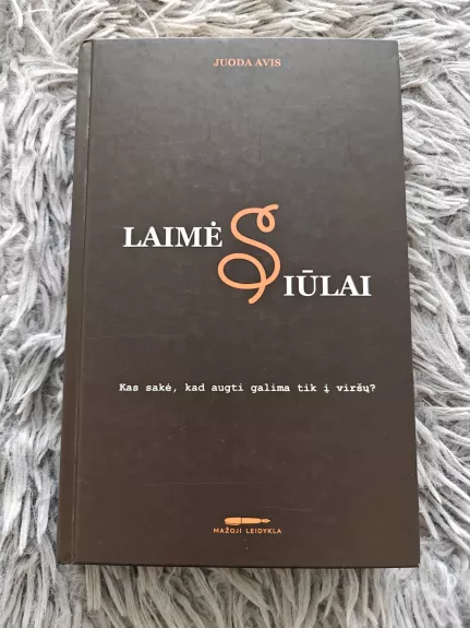 Laimės siūlai. Kas sakė, kad augti galima tik į viršų? - Juoda Avis, knyga 1