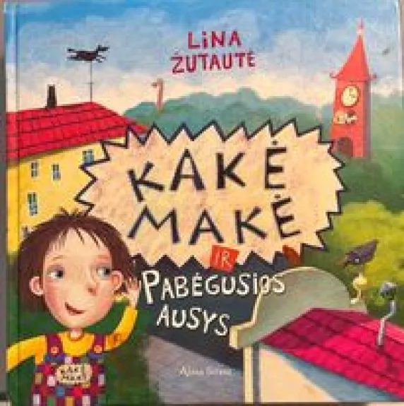 Kakė Makė ir Pabėgusios ausys - Lina Žutautė, knyga 1