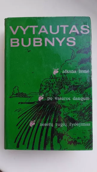 Alkana žemė. Po vasaros dangum. Nesėtų rugių žydėjimas - Vytautas Bubnys, knyga