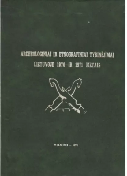 Archeologiniai ir etnografiniai tyrinėjimai Lietuvoje 1970 ir 1971 metais - A. Tautavičius, knyga