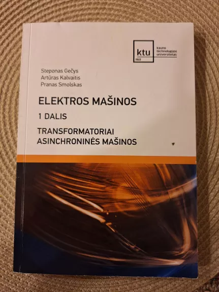 Elektros mašinos. 1 dalis - Steponas Gečys, Artūras Kalvaitis, Pranas Smolskas, knyga 1