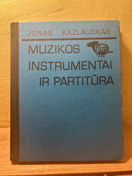 Muzikos instrumentai ir partitūra - Jonas Kazlauskas, knyga 1