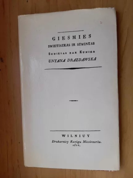 Giesmies swietiszkas ir szwintas sudietas par kuniga Untana Drazdawska,1814 m - Untanas Drazdawskas, knyga 1