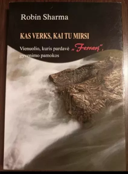 Kas verks, kai tu mirsi - Robin Sharma, knyga