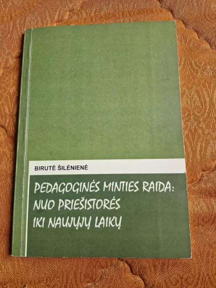 PEDAGOGINĖS MINTIES RAIDA: NUO PRIEŠISTORĖS IKI NAUJŲJŲ LAIKŲ