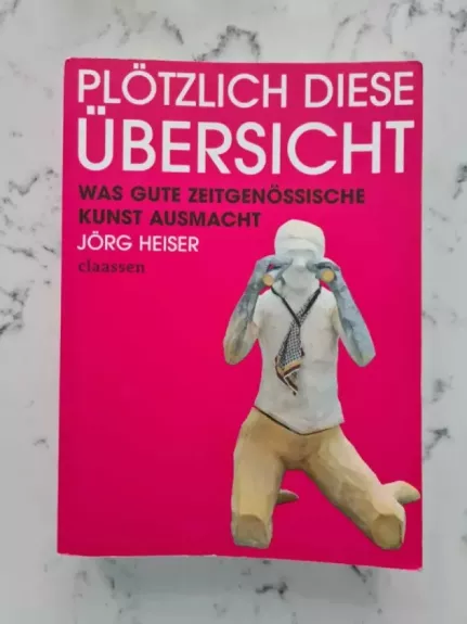 Plötzlich diese Übersicht Was gute zeitgenössische Kunst ausmacht - Jörg Heiser, knyga