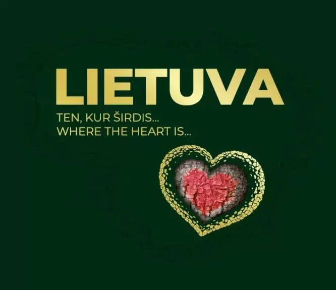 LIETUVA. Ten, kur širdis... Where the heart is... - Justina Šveikytė, knyga